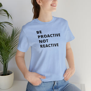 Be Proactive Not Reactive