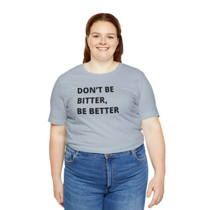 Don't Be Bitter, Be Better