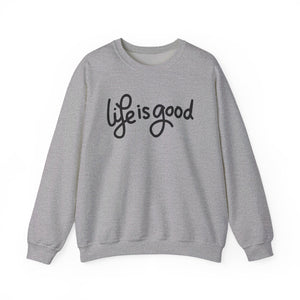 Life is good Sweatshirt