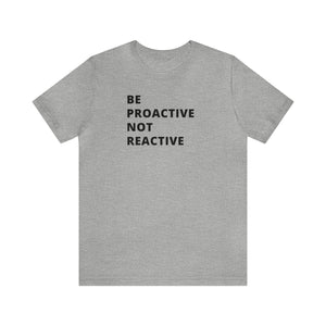 Be Proactive Not Reactive