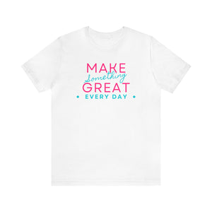 Make Something Great Every Day