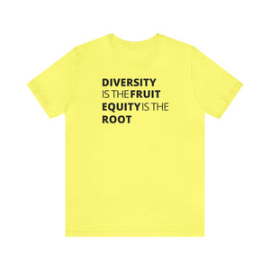 Diversity is the Fruit. Equity is the Root