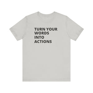 Turn Your Words Into Actions