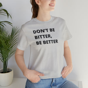 Don't Be Bitter, Be Better