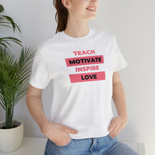 Load image into Gallery viewer, TEACH MOTIVATE INSPIRE LOVE
