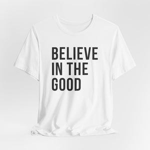 BELIEVE IN THE GOOD