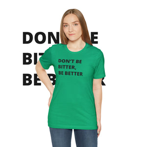 Don't Be Bitter, Be Better