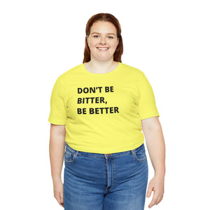 Don't Be Bitter, Be Better