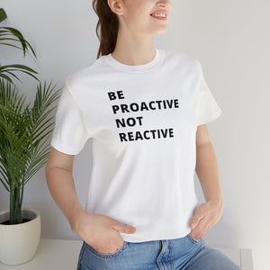 Be Proactive Not Reactive