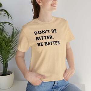 Don't Be Bitter, Be Better