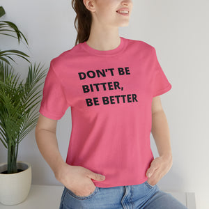 Don't Be Bitter, Be Better