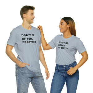 Don't Be Bitter, Be Better