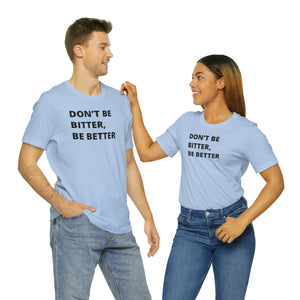 Don't Be Bitter, Be Better