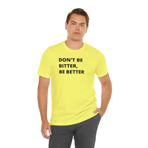 Don't Be Bitter, Be Better