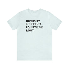 Load image into Gallery viewer, Diversity is the Fruit. Equity is the Root
