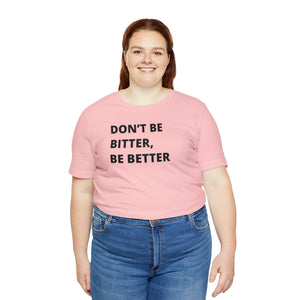 Don't Be Bitter, Be Better