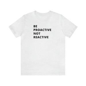 Be Proactive Not Reactive