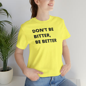 Don't Be Bitter, Be Better