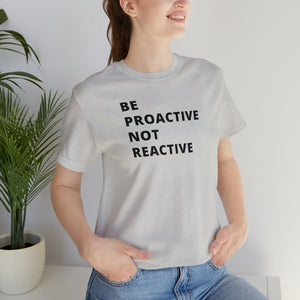 Be Proactive Not Reactive