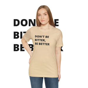 Don't Be Bitter, Be Better