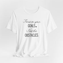 Load image into Gallery viewer, Focus on your Goals. Not the Obstacles
