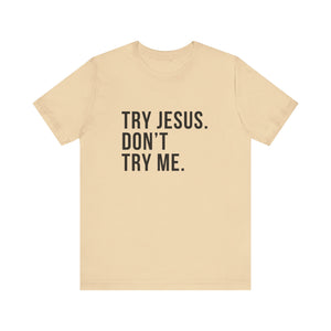 Try Jesus. Don't Try Me.