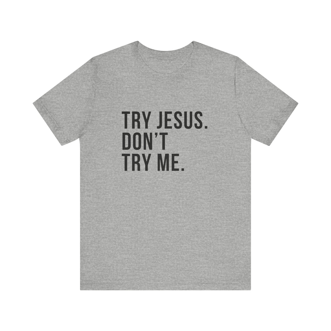 Try Jesus. Don't Try Me.