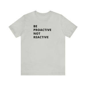 Be Proactive Not Reactive