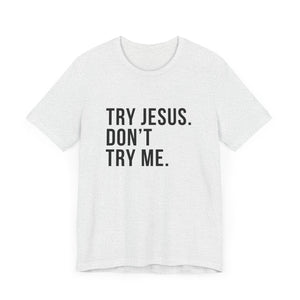 Try Jesus. Don't Try Me.