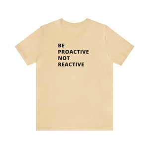 Be Proactive Not Reactive