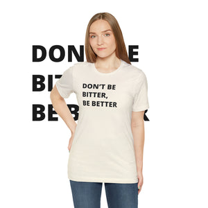 Don't Be Bitter, Be Better