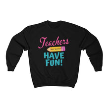 Load image into Gallery viewer, Teacher Just Wanna Have Fun Sweatshirt
