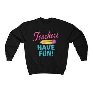 Teacher Just Wanna Have Fun Sweatshirt