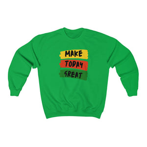 Make Today Great Sweatshirt