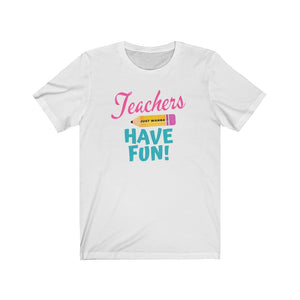 Teachers Just Wanna Have Fun!